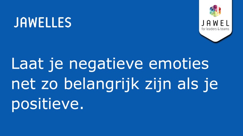 Laat je negatieve emoties net zo belangrijk zijn dan je positieve