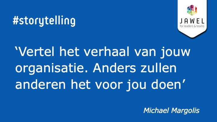 Vertel het verhaal van jouw organisatie. Anders zullen anderen het voor jou doen